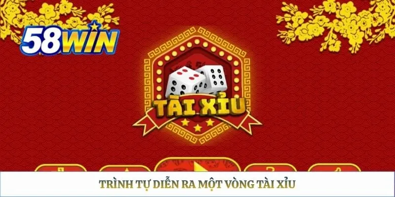 Tài Xỉu Casino 58WIN – Trải Nghiệm Game Xúc Xắc Hấp Dẫn Trình tự diễn ra một vòng tài xỉu